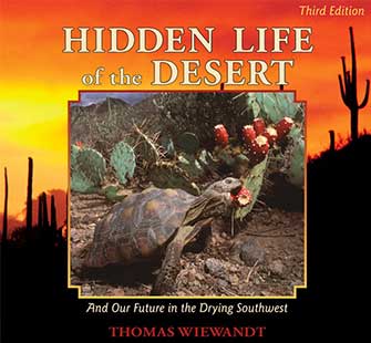 Hidden Life of the Desert, 3rd Edition Author Tom Wiewandt beautiful and educational celebration of the Southwest desert seasons. Double Gold Winner and Silver Benjamin Franklin Award