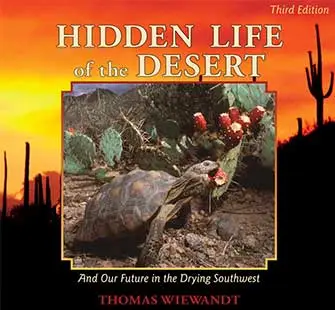 HiddenLife3rdEdition Hidden Life of the Desert, 3rd Edition Author Tom Wiewandt beautiful and educational celebration of the Southwest desert seasons. Double Gold Winner and Silver Benjamin Franklin Award